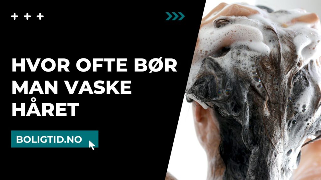Hvor ofte bør man vaske håret
